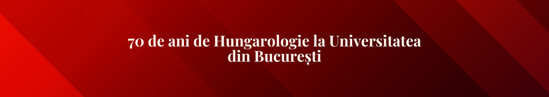 70 de ani de Hungarologie la Universitatea din București