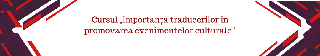 Cursul „Importanța traducerilor în promovarea evenimentelor culturale”